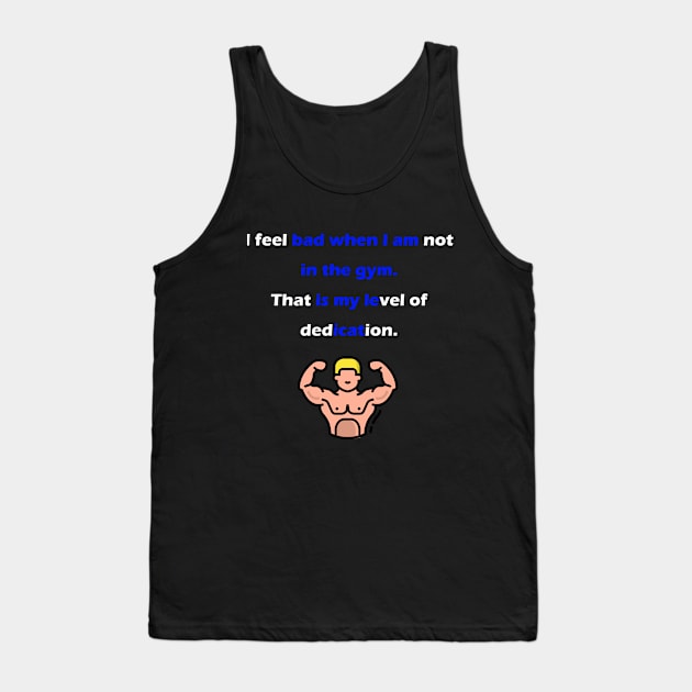 I feel bad when I am not in the gym. Tank Top by Motivational Clothing